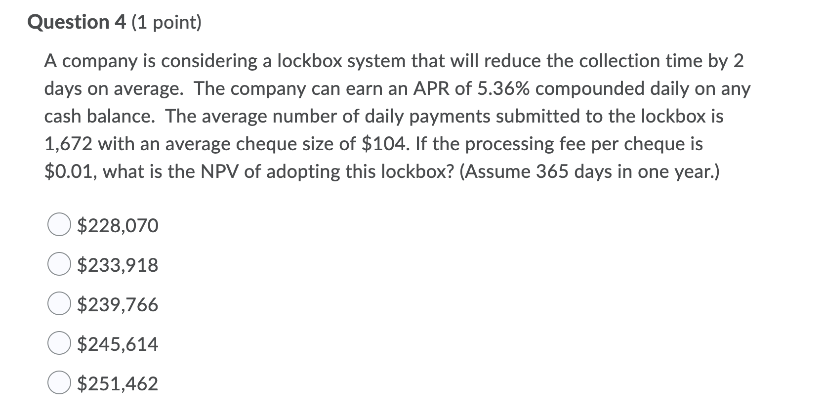  Question 4 (1 point) A company is considering a lockbox system