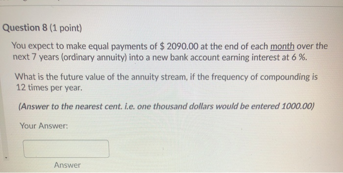  Question 8 (1 point) You expect to make equal payments of