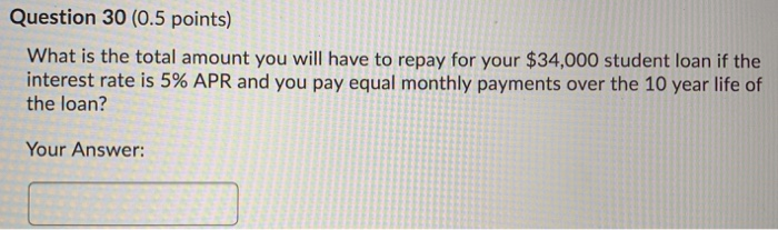  Question 30 (0.5 points) What is the total amount you will