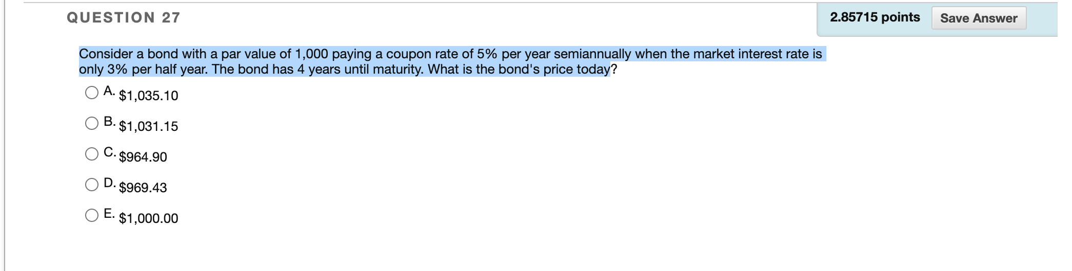 QUESTION 27 2.85715 points Save Answer Consider a bond with a
