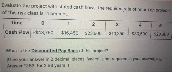  Evaluate the project with stated cash flows, the required rate of