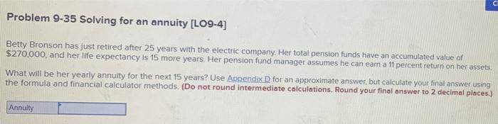  C Problem 9-35 Solving for an annuity [LO9-4] Betty Bronson has