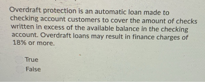  Overdraft protection is an automatic loan made to checking account customers