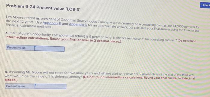  Check Problem 9-24 Present value [LO9-3] Les Moore retired as president