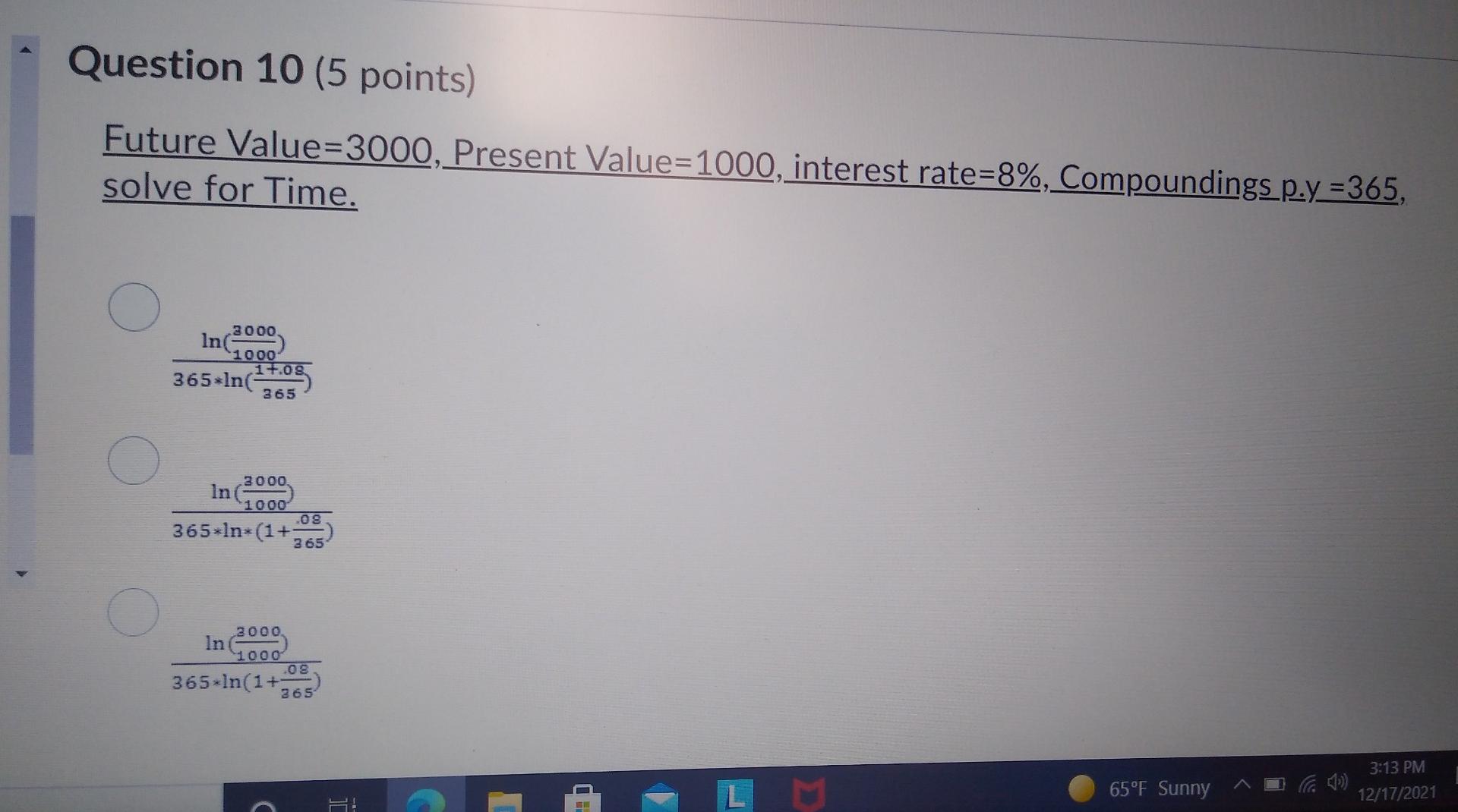  Question 10 (5 points) Future Value=3000, Present Value=1000, interest rate=8%, Compoundings