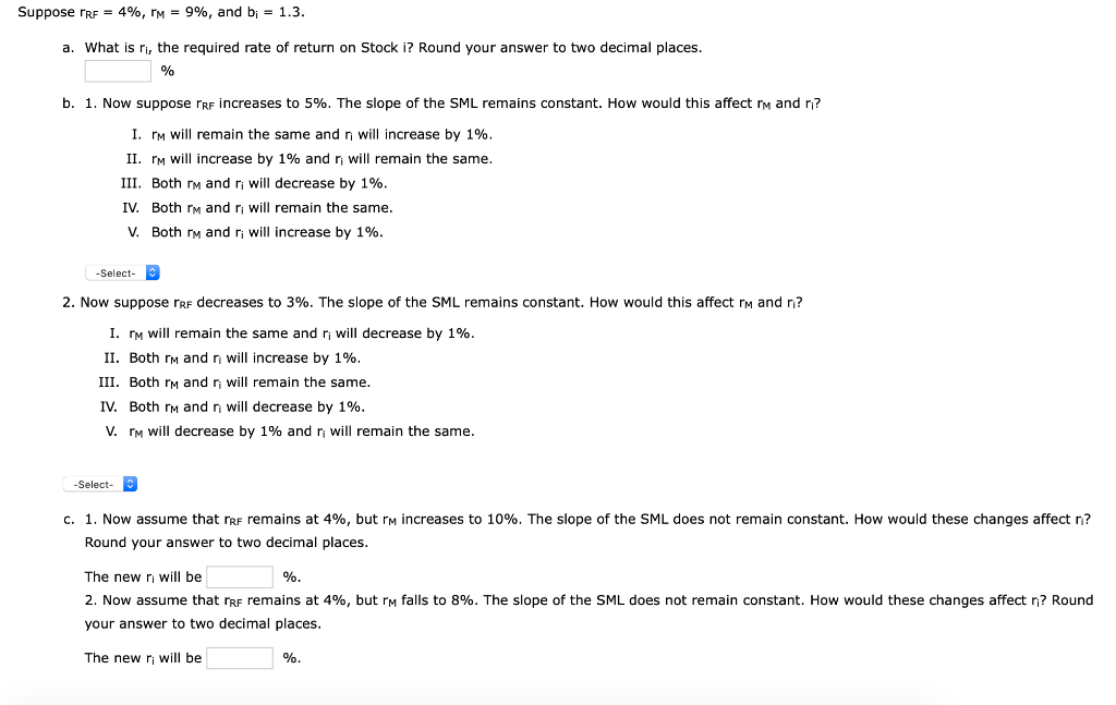 Suppose RF = 4%, r = 9%, and b; = 1.3.