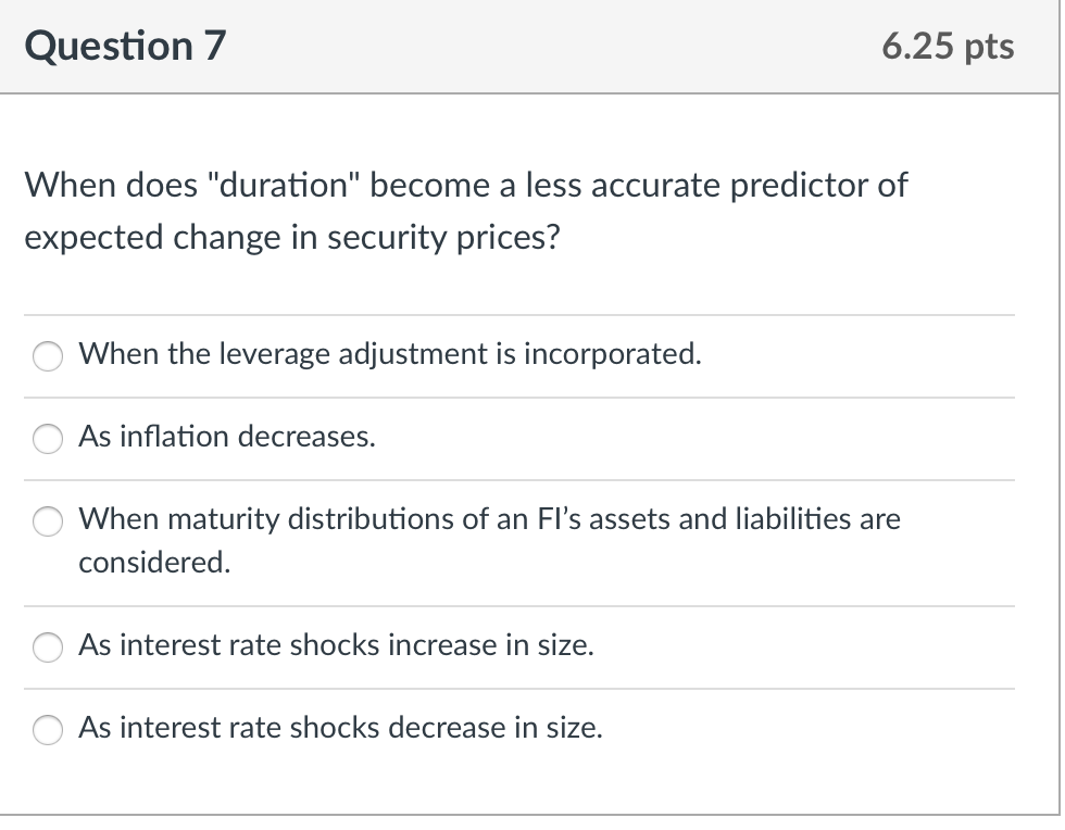  Question 7 6.25 pts When does "duration" become a less accurate
