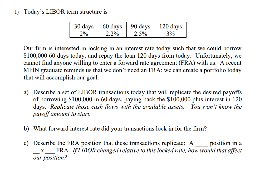  1) Today's LIBOR term structure is 30 days 2% 60 days