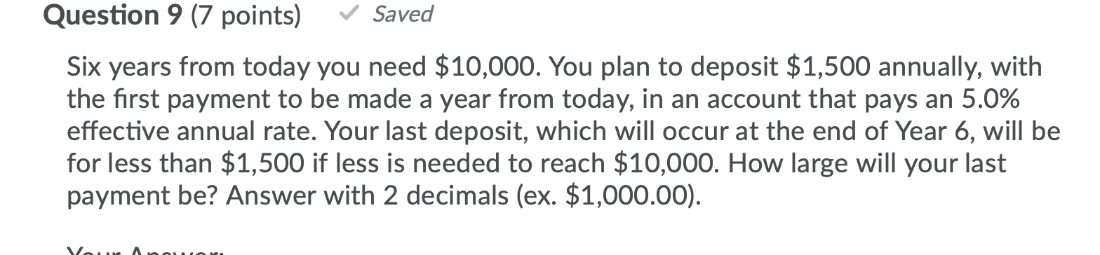 Question 9 (7 points) Saved Six years from today you need