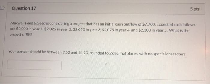  Question 17 5 pts Maxwell Feed & Seed is considering a