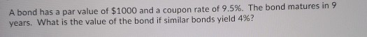  please show work by hand with equations A bond has a