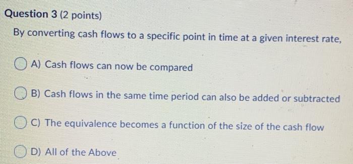 D) All of the Above Question 2 (2 points) Uniform series cash