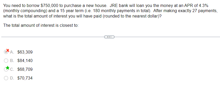  You need to borrow $750,000 to purchase a new house. JRE