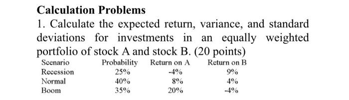  Calculation Problems 1. Calculate the expected return, variance, and standard deviations