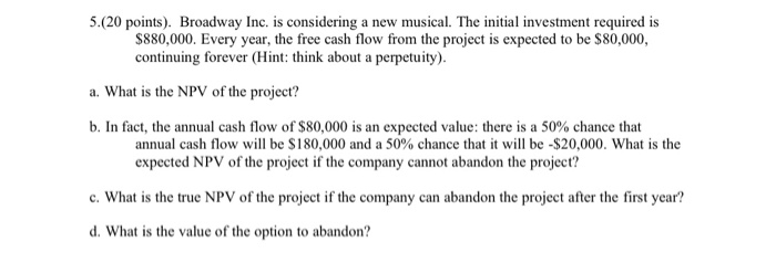  Please show ALL work, equations and explanatioins 5.(20 points). Broadway Inc.