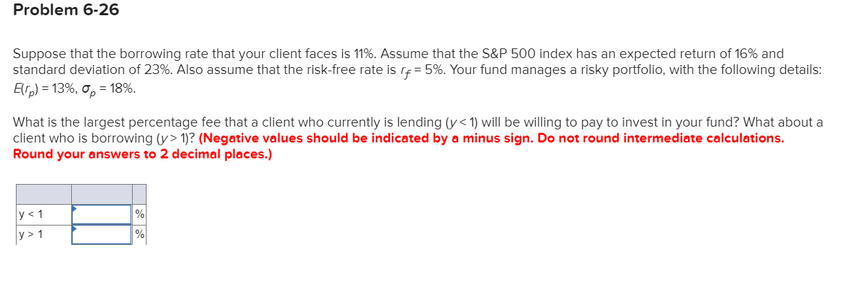 Problem 6-26 Suppose that the borrowing rate that your client faces
