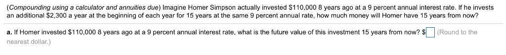(Compounding using a calculator and annuities due) Imagine Homer Simpson actually