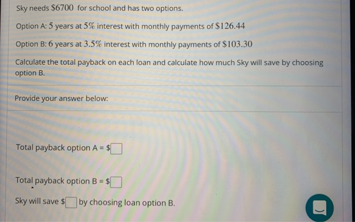  Sky needs $6700 for school and has two options. Option A: