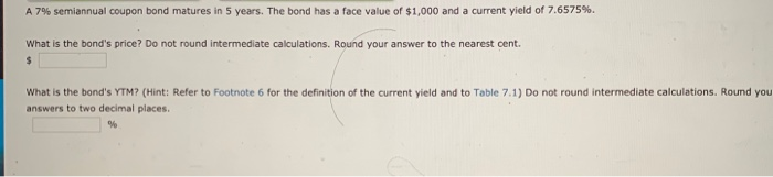  please, answer each part PLEASE. A 7% semiannual coupon bond matures