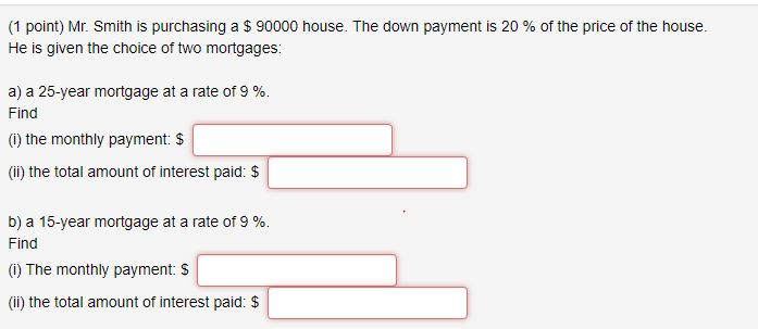  (1 point) Mr. Smith is purchasing a $ 90000 house. The