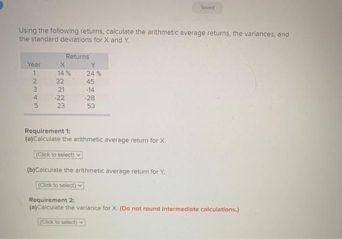  Saved Using the following returns, calculate the arithmetic average returns, the
