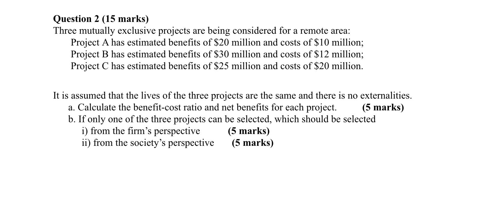  Question 2 (15 marks) Three mutually exclusive projects are being considered