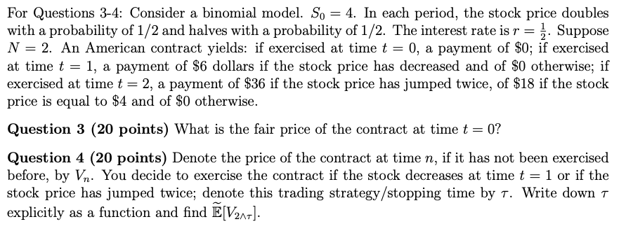  For Questions 3-4: Consider a binomial model. So = 4. In