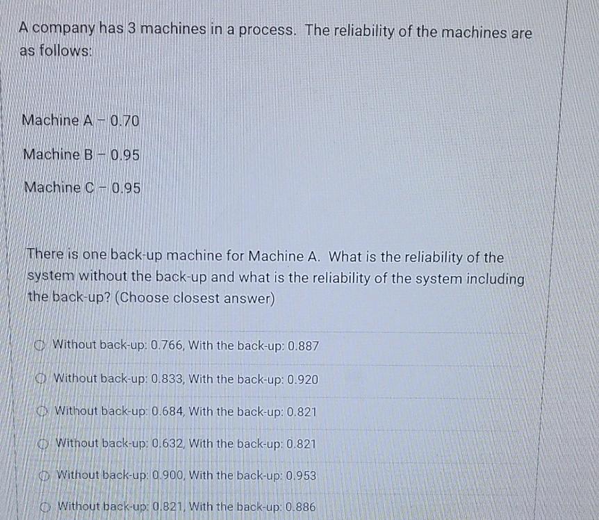  A company has 3 machines in a process. The reliability of