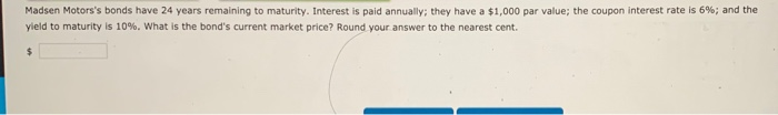 PLEASE, please answer each component PLEASE. Madsen Motors's bonds have 24