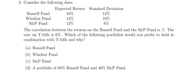  3. Consider the following data: Expected Return Standard Deviation Russell Fund