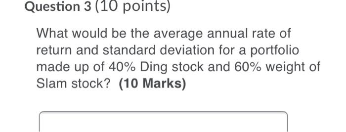  Question 3 (10 points) What would be the average annual rate