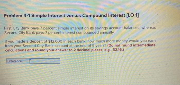  Problem 4-1 Simple Interest versus Compound Interest (LO 1] First City
