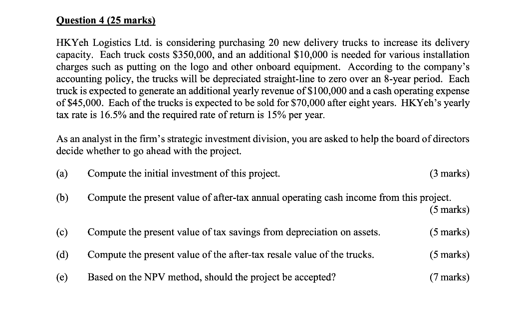 Question 4 (25 marks) HKYeh Logistics Ltd. is considering purchasing 20