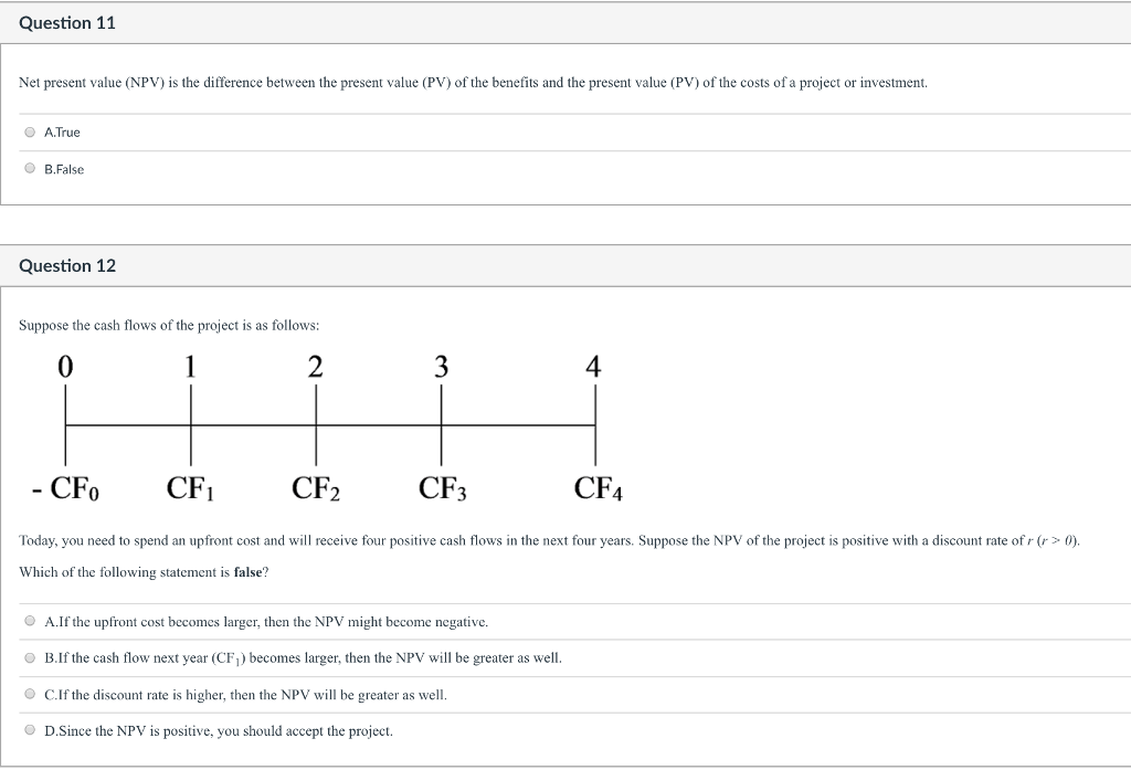 Question 11 Net present value (NPV) is the difference between the