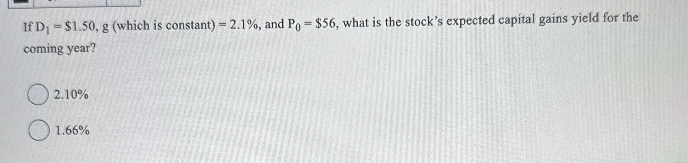  If D1=$1.50,g(which is constant)=2.1%, and P0=$56, what is the stock's expected