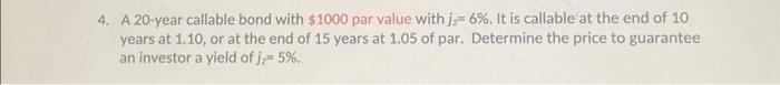  4. A 20 -year callable bond with $1000 par value with