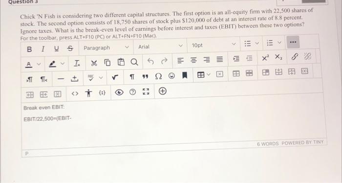  Question 3 Chick 'N Fish is considering two different capital structures.