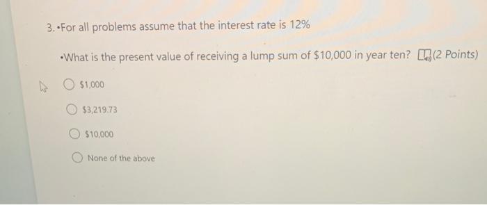  3. For all problems assume that the interest rate is 12%