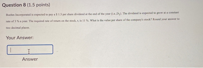 plz help Question 8 (1.5 points) Boehm Incorporated is expected to pay