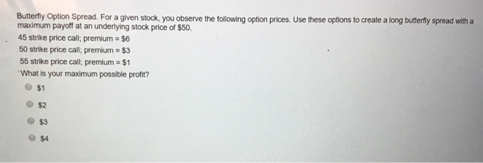  A) B) C) Butterfly Option Spread. For a given stock, you