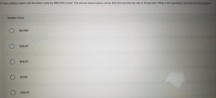  A cost-cutting project will decrease costs by 566,500 a year. The