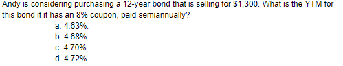 Andy is considering purchasing a 12-year bond that is selling for