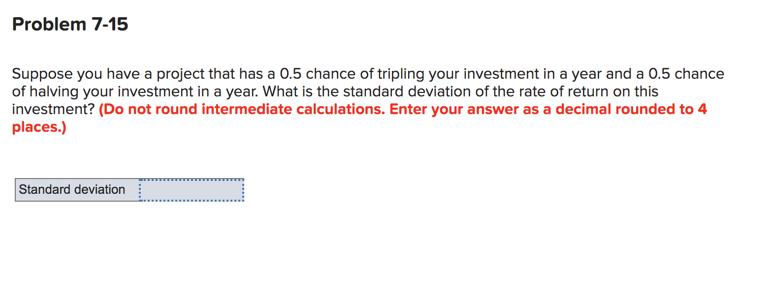 Problem 7-15 Suppose you have a project that has a 0.5