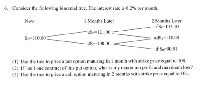  6. Consider the following binomial tree. The interest rate is 0.2%