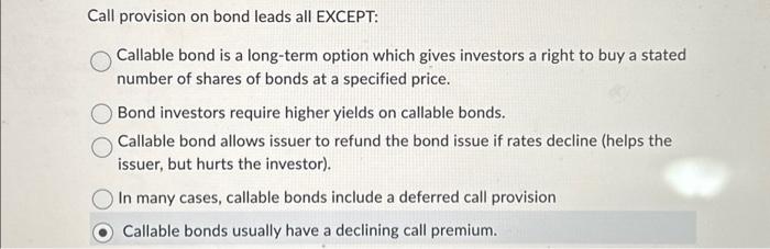  Call provision on bond leads all EXCEPT: Callable bond is a