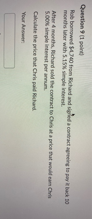  Question 9 (1 point) Rob borrowed $4,740 from Richard and signed