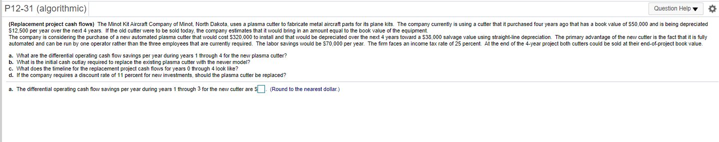  P12-31 (algorithmic) Question Help (Replacement project cash flows) The Minot Kit