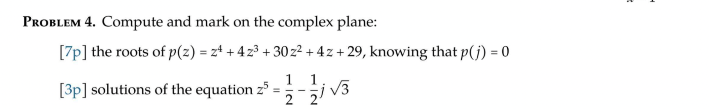  Prolem 4. Compute and mark on the complex plane: [7p] the