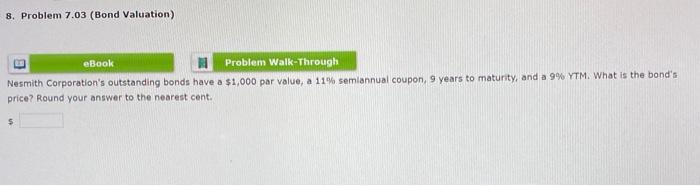  8. Problem 7.03 (Bond Valuation) eBook Problem Walk-Through Nesmith Corporation's outstanding