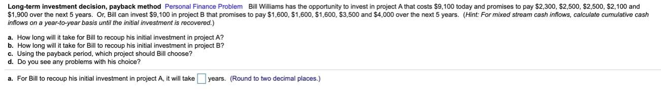  Long-term investment decision, payback method Personal Finance Problem Bill Williams has